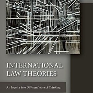 International Law Theories: An Inquiry into Different Ways of Thinking – eBook