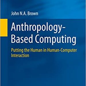 Anthropology-Based Computing: Putting the Human in Human-Computer Interaction – PDF