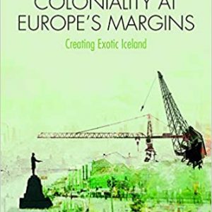 Crisis and Coloniality at Europe’s Margins: Creating Exotic Iceland – eBook PDF