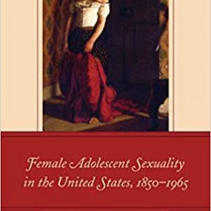 Female Adolescent Sexuality in the United States, 1850–1965 – PDF