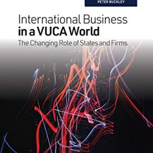 International Business in a VUCA World: The Changing Role of States and Firms – Vol 14 – PDF