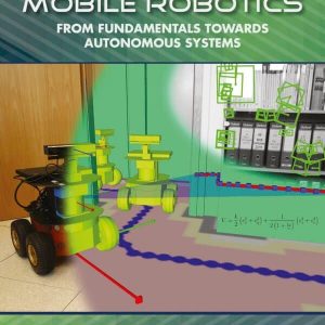 Wheeled Mobile Robotics: From Fundamentals Towards Autonomous Systems – PDF