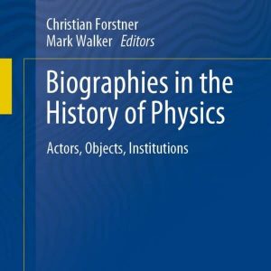 Biographies in the History of Physics: Actors, Objects, Institutions – PDF