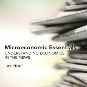 Microeconomic Essentials: Understanding Economics in the News – eBook PDF