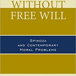 Doing without Free Will: Spinoza and Contemporary Moral Problems – PDF