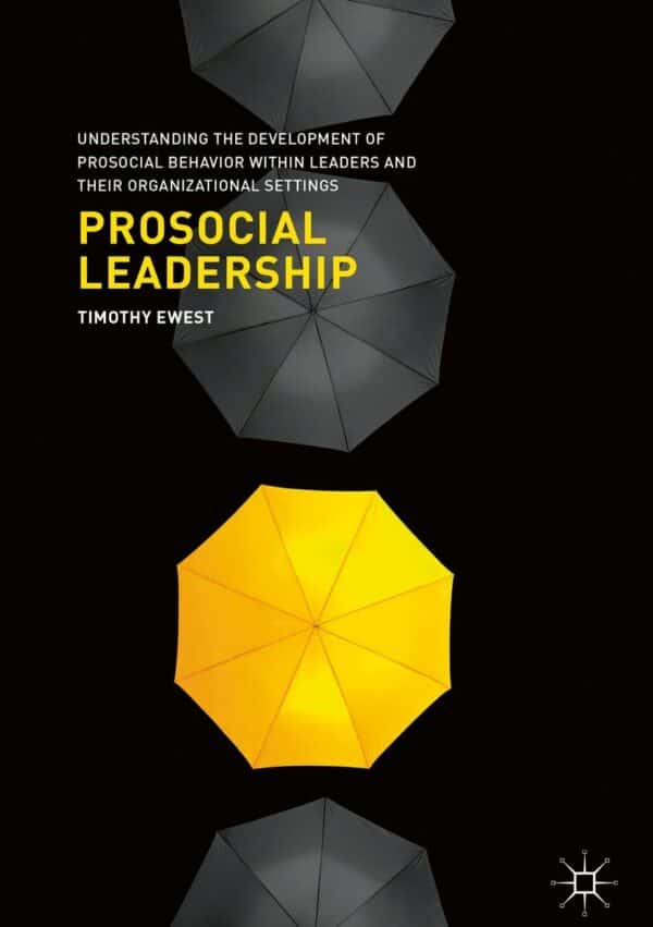 Prosocial Leadership: Understanding the Development of Prosocial Behavior within Leaders and their Organizational Settings – eBook PDF