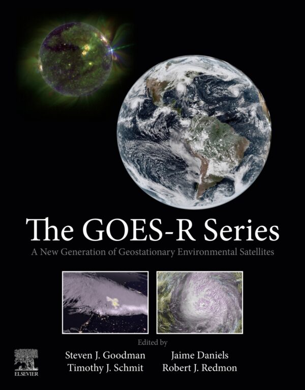 The GOES-R Series: A New Generation of Geostationary Environmental Satellites – eBook PDF