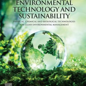 Environmental Technology and Sustainability: Physical, Chemical and Biological Technologies for Clean Environmental Management – PDF