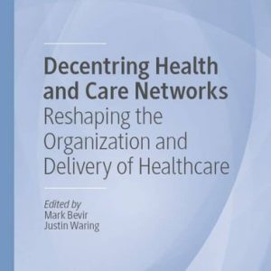 Decentring Health and Care Networks: Reshaping the Organization and Delivery of Healthcare – PDF