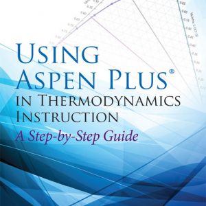 Using Aspen Plus in Thermodynamics Instruction: A Step-by-Step Guide – eBook PDF