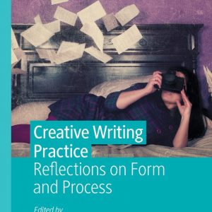 Creative Writing Practice: Reflections on Form and Process – eBook PDF