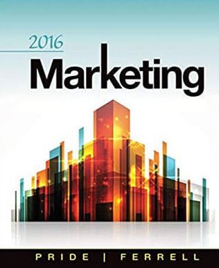 2016 Marketing 18th Edition William M. Pride ISBN-13: 978-1285858340