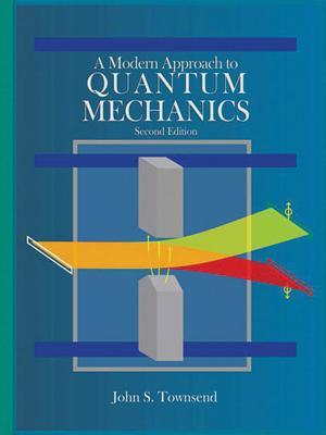 A Modern Approach to Quantum Mechanics 2nd Edition by John S. Townsend, ISBN-13: 978-1891389788