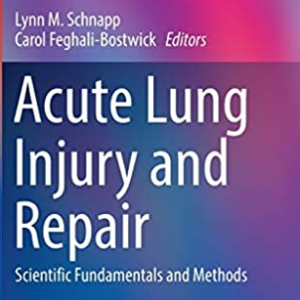 Acute Lung Injury and Repair: Scientific Fundamentals and Methods, ISBN-13: 978-3319465258