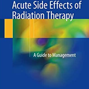 Acute Side Effects of Radiation Therapy: A Guide to Management, ISBN-13: 978-3319559490