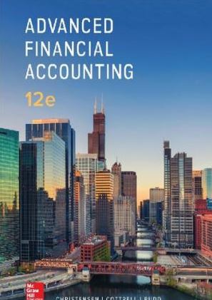 Advanced Financial Accounting 12th Edition Theodore Christensen, ISBN-13: 978-1259916977