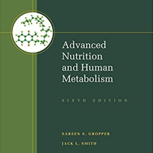 Advanced Nutrition and Human Metabolism 6th Edition Sareen S. Gropper, ISBN-13: 978-1133104056