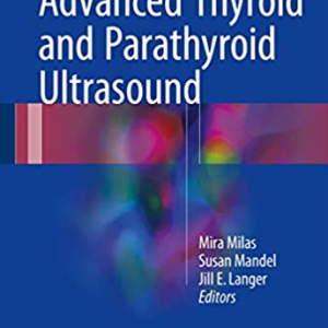 Advanced Thyroid and Parathyroid Ultrasound Mira Milas, ISBN-13: 978-3319440989