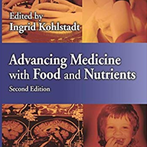 Advancing Medicine with Food and Nutrients 2nd Edition Ingrid Kohlstadt, ISBN-13: 978-1439887721