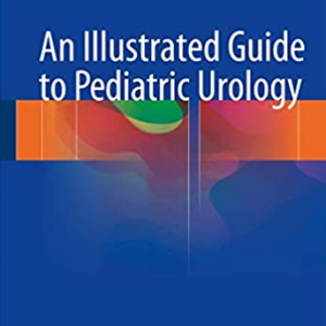 An Illustrated Guide to Pediatric Urology, ISBN-13: 978-3319441818
