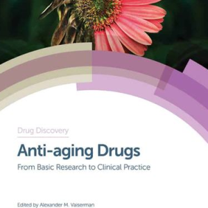 Anti-aging Drugs: From Basic Research to Clinical Practice Alexander M. Vaiserman, ISBN-13: 978-1782624356
