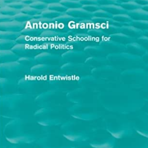 Antonio Gramsci: Conservative Schooling for Radical Politics Harold Entwistle, ISBN-13: 978-0415561167