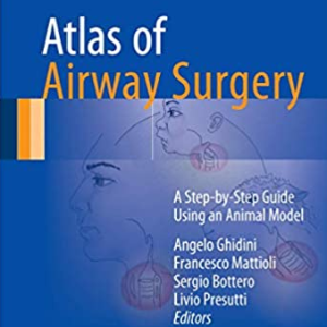 Atlas of Airway Surgery: A Step-by-Step Guide Using an Animal Model, ISBN-13: 978-3319497389