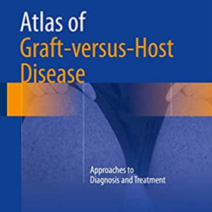 Atlas of Graft-versus-Host Disease: Approaches to Diagnosis and Treatment, ISBN-13: 978-3319469508