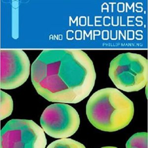 Atoms, Molecules, and Compounds by Phillip Manning, ISBN-13: 978-0791095348