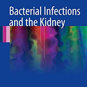 Bacterial Infections and the Kidney 2017 Edition Anjali A. Satoskar, ISBN-13: 978-3319527901
