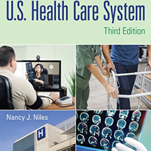 Basics of the U.S. Health Care System 3rd Edition Nancy J. Niles, ISBN-13: 978-1284102888