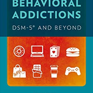 Behavioral Addictions: DSM-5 and Beyond, ISBN-13: 978-0199391547