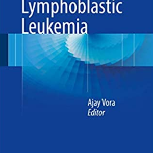 Childhood Acute Lymphoblastic Leukemia Ajay Vora, ISBN-13: 978-3319397078