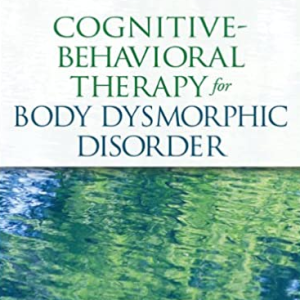 Cognitive-Behavioral Therapy for Body Dysmorphic Disorder, ISBN-13: 978-1462507900