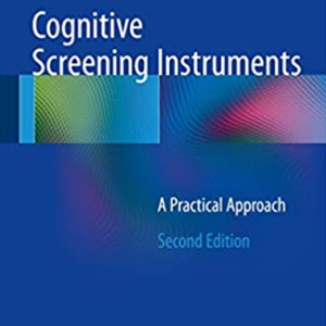 Cognitive Screening Instruments: A Practical Approach 2nd Edition, ISBN-13: 978-3319447742