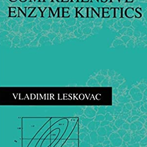 Comprehensive Enzyme Kinetics Vladimir Leskovac, ISBN-13: 978-0306467127