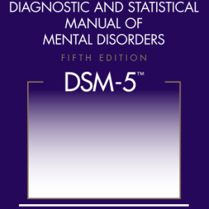 Diagnostic and Statistical Manual of Mental Disorders DSM-5 5th Edition, ISBN-13: 978-0890425558