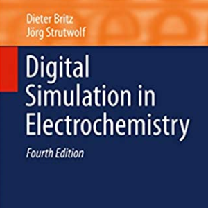 Digital Simulation in Electrochemistry 4th Edition Dieter Britz, ISBN-13: 978-3319302904