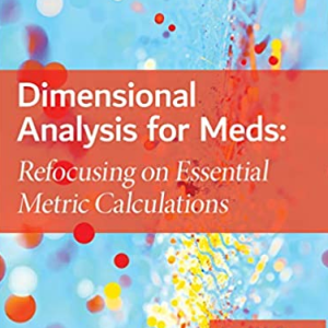 Dimensional Analysis for Meds: Refocusing on Essential Metric Calculations 5th Edition, ISBN-13: 978-1284172911