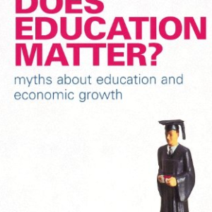 Does Education Matter? Myths about Education and Economic Growth Alison Wolf, ISBN-13: 978-0140286601