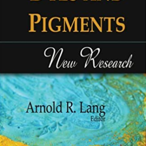 Dyes and Pigments: New Research Arnold R. Lang, ISBN-13: 978-1606920275