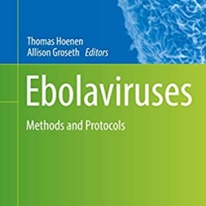 Ebolaviruses: Methods and Protocols by Thomas Hoenen, ISBN-13: 978-1493971152