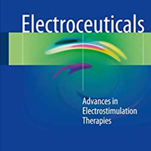 Electroceuticals: Advances in Electrostimulation Therapies by Arshad Majid, ISBN-13: 978-3319286105