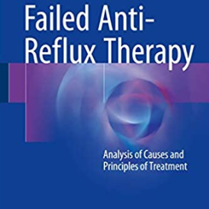 Failed Anti-Reflux Therapy: Analysis of Causes and Principles of Treatment 2nd Edition