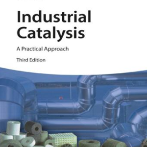 Industrial Catalysis: A Practical Approach 3rd Edition Jens Hagen, ISBN-13: 978-3527331659