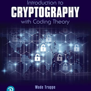 Introduction to Cryptography with Coding Theory 3rd Edition Wade Trappe, ISBN-13: 978-0134859064