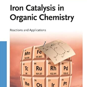 Iron Catalysis in Organic Chemistry: Reactions and Applications, ISBN-13: 978-3527319275