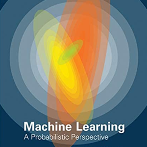 Machine Learning: A Probabilistic Perspective Kevin P. Murphy, ISBN-13: 978-0262018029
