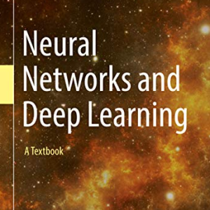 Neural Networks and Deep Learning: A Textbook 1st Edition Charu C. Aggarwal, ISBN-13: 978-3319944623