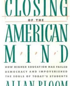 The Closing of the American Mind Allan Bloom, ISBN-13: 978-0671479909